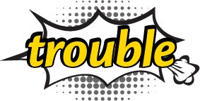 trouble