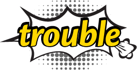 trouble